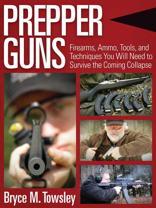 Title details for Prepper Guns: Firearms, Ammo, Tools, and Techniques You Will Need to Survive the Coming Collapse by Bryce M. Towsley - Wait list